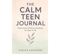 The Calm Teen Journal: Stress and Confidence Building for Ages 13-18