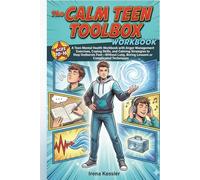 The CALM TEEN TOOLBOX: A Teen Mental Health Workbook with Anger Management Exercises, Coping Skills, and Calming Strategies to Stop Outbursts ... (The Everyday Success Skills Series)