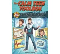 The CALM TEEN TOOLBOX: A Teen Mental Health Workbook with Anger Management Exercises, Coping Skills, and Calming Strategies to Stop Outbursts ... (The Everyday Success Skills Series)