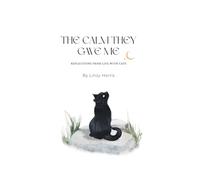 The Calm They Gave Me: Reflections from life with cats