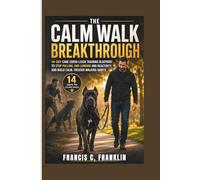 THE CALM WALK BREAKTHROUGH: A 14-Day Cane Corso Leash Training Blueprint to Stop Pulling, End Lunging and Reactivity, and Build Calm, Focused Walking Habits
