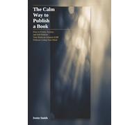 The Calm Way to Publish a Book: How to Finish, Format, and Self-Publish Your Book on Amazon KDP - Without Losing Your Mind
