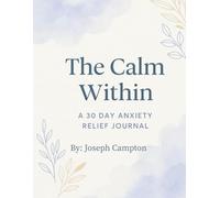 The Calm Within: A 30 Day Anxiety Relief Journal