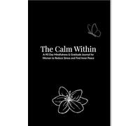 The Calm Within: A 90-Day Mindfulness & Gratitude Journal for Women to Reduce Stress and Find Inner Peace