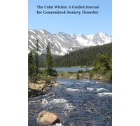 The Calm Within: A guided journal for Generalized Anxiety Disorder