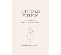 The Calm Within: A Journal for Gratitude & Wellness