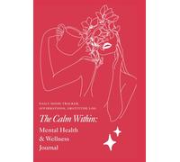 The Calm Within: A Mental Health & Wellness Journal for Daily Healing