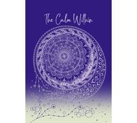 The Calm Within: A Mindfulness Journal for Gratitude, Intentions, Daily Reflection, Doodles & Monthly Mandalas: 52 Weeks of Prompts, Affirmations & Mandalas to Soothe Your Soul