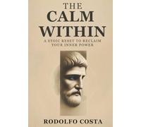 The Calm Within: A Stoic Reset to Reclaim Your Inner Power