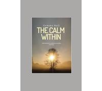 The Calm Within: Affirmations to Alleviate Anxiety and Fear