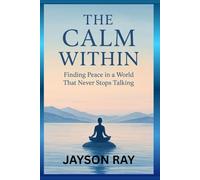 The Calm Within: Finding Peace in a World That Never Stops Talking