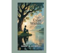 The Calm Within: How to Stay Strong When Life Gets Hard