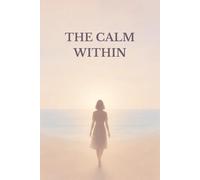 The Calm Within: Overcoming Anxiety & Mental Health