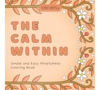 The Calm Within: Simple and Easy Mindfulness Coloring Book