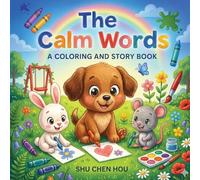 The Calm Words: A Kids Story & Coloring Book About Kindness, Feelings, and Gentle Communication: A Coloring and Story Book About Using a Gentle Voice and Speaking with Kindness (ColorMe Story Series)