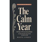 The Calm Year: 365 Days of Nervous-System Rituals for Women Who Have Done the Work and Want It to Hold (The Calm Body Lab)