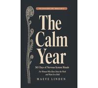The Calm Year: 365 Days of Nervous-System Rituals for Women Who Have Done the Work and Want It to Hold (The Calm Body Lab)