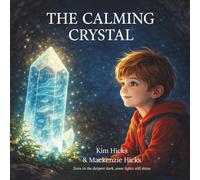 the Calming Crystal: A Gentle Story About Anxiety, Courage, and Finding Your Inner Light (Healing Storybook Collection)