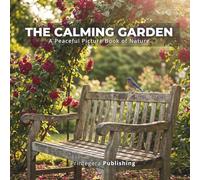 The Calming Garden: A Peaceful Picture Book of Nature