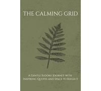 The Calming Grid Sudoku Puzzle Book: A Gentle Sudoku Journey with Inspiring Quotes and Space to Reflect