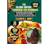 The Calorie-Control Cookbook for Beginners 2026: Lose Weight Quickly, Control Every Portion & Eat What You Love Without Guilt or Confusion - Includes ... Healthy Eating Series by Elizabeth C. Hardy)