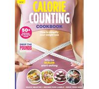 The Calorie-Counting Cookbook: Balanced Meals Made Easy for Weight Loss and Meal Prep: Healthy Recipes for Weight Loss and Balanced Living