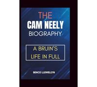 THE CAM NEELY BIOGRAPHY: A Bruin’s Life in Full