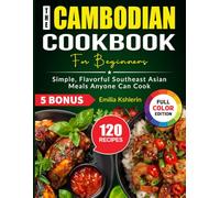 The Cambodian Cookbook for Beginners: Simple, Flavorful Southeast Asian Meals Anyone Can Cook