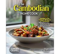 The Cambodian Home Cook: Indulge in the Culinary Richness of Cambodia - A Southeast Asian Cookbook with 100+ Recipes and Stunning Pictures