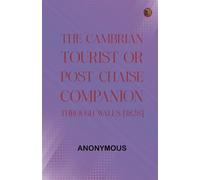 The Cambrian Tourist, or, Post-Chaise Companion through Wales [1828]