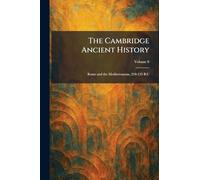 The Cambridge Ancient History: Rome and the Mediterranean, 218-133 B.C
