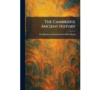 The Cambridge Ancient History: The Hellenistice Monarchies and the Rise of Rome