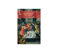The Cambridge Companion to Alexander the Great (Cambridge Companions to the Ancient World)