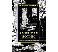 The Cambridge Companion to American Gothic (Cambridge Companions to Literature)