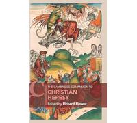 The Cambridge Companion to Christian Heresy (Cambridge Companions to Religion)