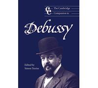The Cambridge Companion to Debussy (Cambridge Companions to Music)