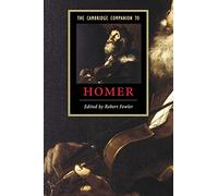 The Cambridge Companion to Homer (Cambridge Companions to Literature)