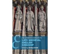 The Cambridge Companion to Late Medieval English Kingship (Cambridge Companions to History)
