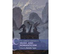 The Cambridge Companion to Music and Romanticism (Cambridge Companions to Music)
