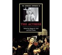 The Cambridge Companion to the Actress (Cambridge Companions to Literature)