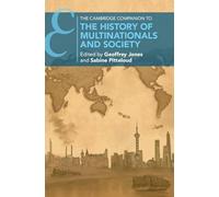 The Cambridge Companion to the History of Multinationals and Society