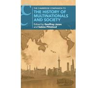 The Cambridge Companion to the History of Multinationals and Society