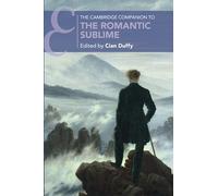 The Cambridge Companion to the Romantic Sublime (Cambridge Companions to Literature)