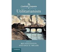 The Cambridge Companion to Utilitarianism (Cambridge Companions to Philosophy)