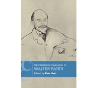 The Cambridge Companion to Walter Pater (Cambridge Companions to Literature)