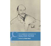 The Cambridge Companion to Walter Pater (Cambridge Companions to Literature)