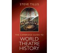 The Cambridge Guide to World Theatre History