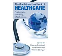 The Cambridge Handbook of Healthcare: Productivity, Efficiency, Effectiveness