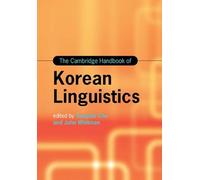 The Cambridge Handbook of Korean Linguistics (Cambridge Handbooks in Language and Linguistics)