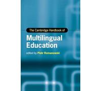 The Cambridge Handbook of Multilingual Education (Cambridge Handbooks in Language and Linguistics)